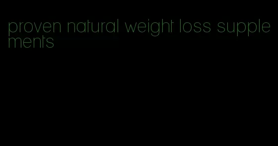 proven natural weight loss supplements