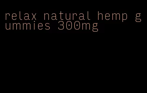 relax natural hemp gummies 300mg