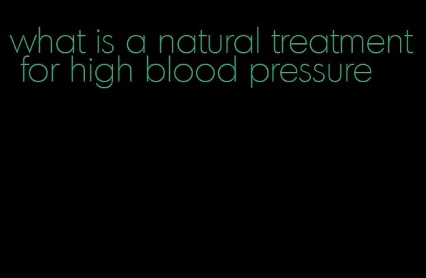 what is a natural treatment for high blood pressure