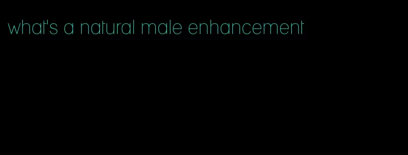 what's a natural male enhancement