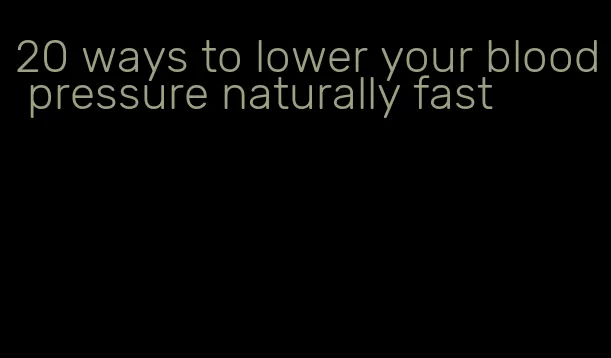 20 ways to lower your blood pressure naturally fast