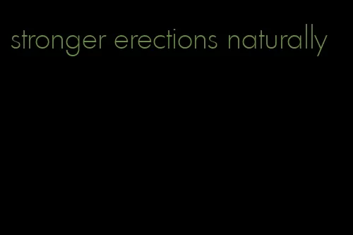 stronger erections naturally