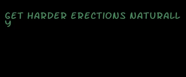 get harder erections naturally