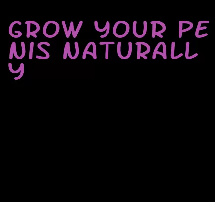 grow your penis naturally