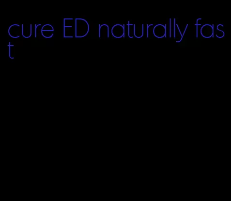 cure ED naturally fast