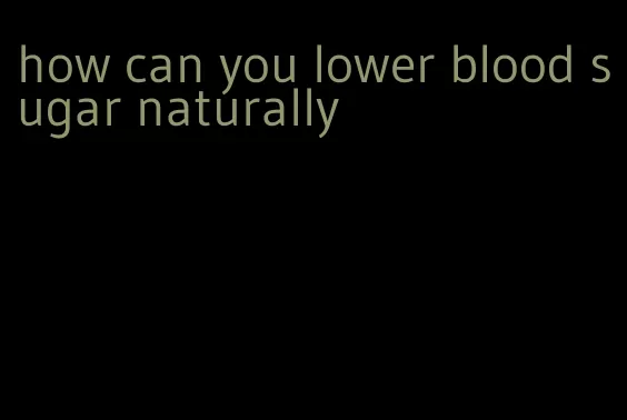 how can you lower blood sugar naturally