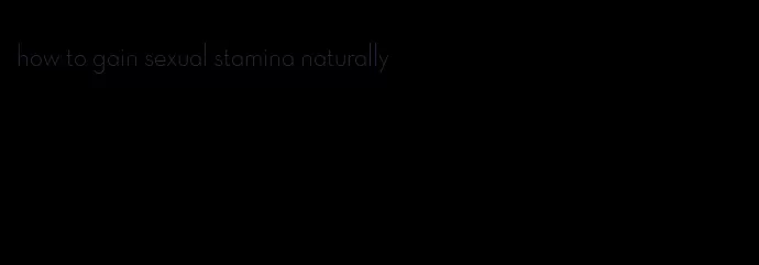 how to gain sexual stamina naturally