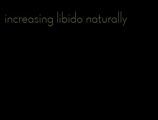 increasing libido naturally