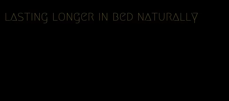 lasting longer in bed naturally
