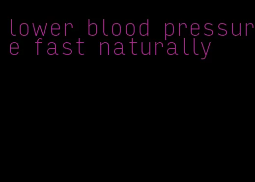 lower blood pressure fast naturally