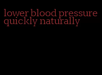 lower blood pressure quickly naturally