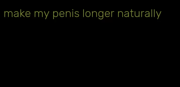 make my penis longer naturally
