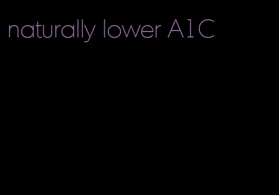 naturally lower A1C