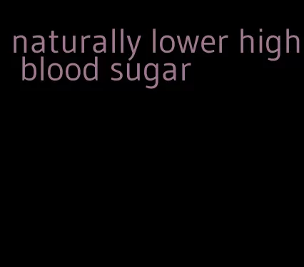 naturally lower high blood sugar