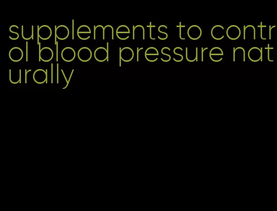 supplements to control blood pressure naturally