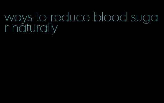 ways to reduce blood sugar naturally