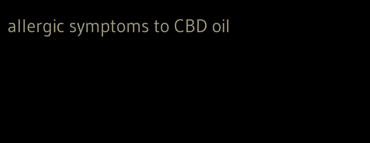 allergic symptoms to CBD oil