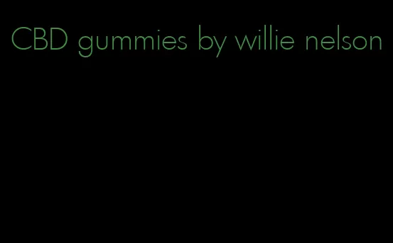 CBD gummies by willie nelson