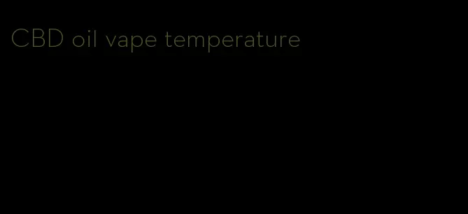 CBD oil vape temperature