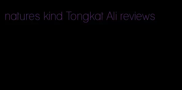 natures kind Tongkat Ali reviews
