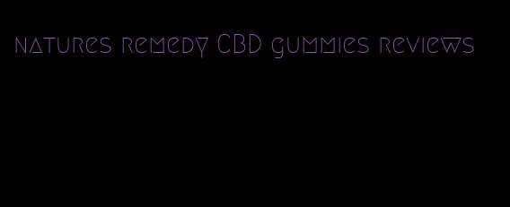 natures remedy CBD gummies reviews