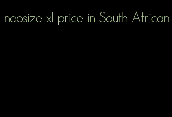 neosize xl price in South African