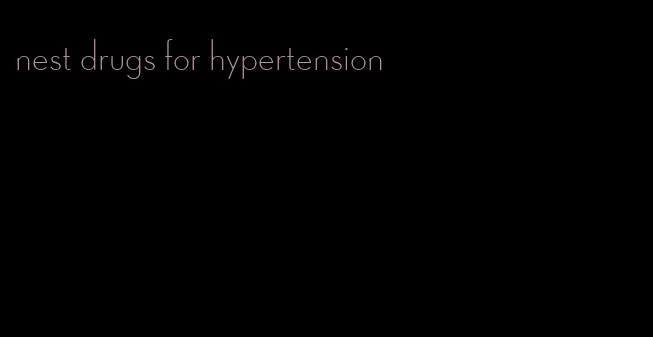 nest drugs for hypertension