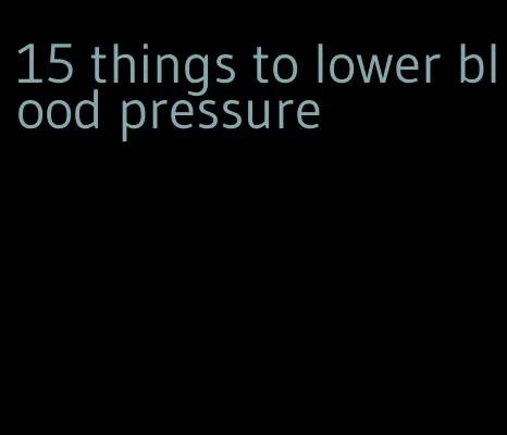 15 things to lower blood pressure