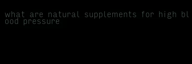 what are natural supplements for high blood pressure