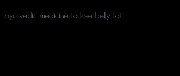 ayurvedic medicine to lose belly fat