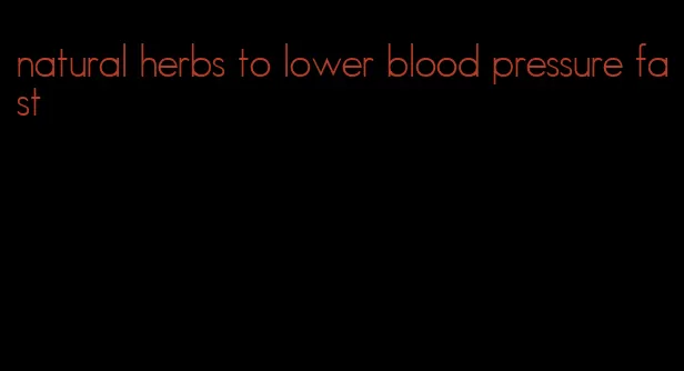 natural herbs to lower blood pressure fast