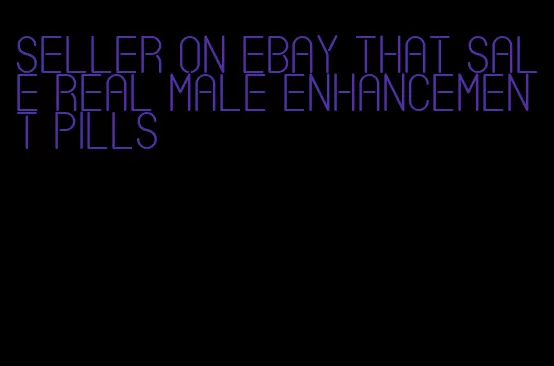 seller on eBay that sale real male enhancement pills