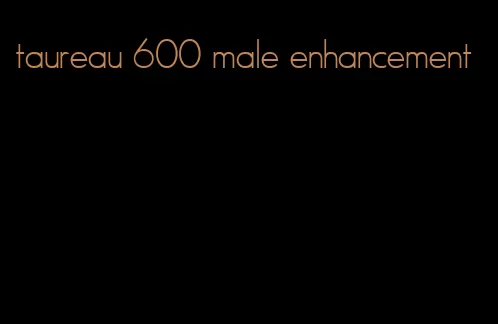 taureau 600 male enhancement