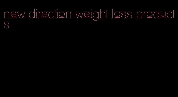 new direction weight loss products