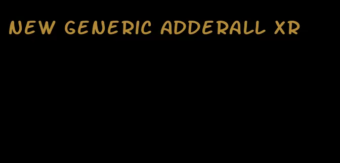 new generic Adderall XR