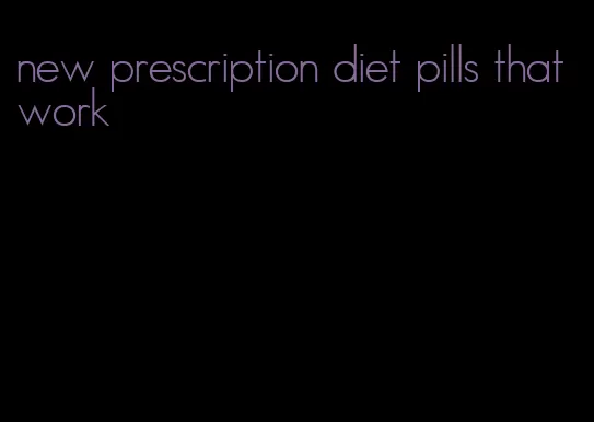 new prescription diet pills that work