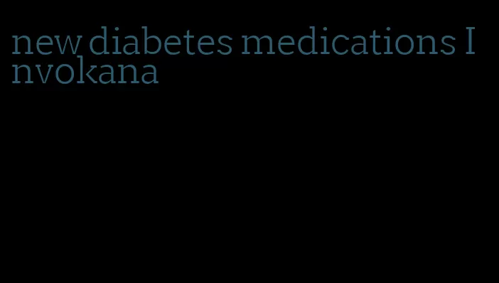 new diabetes medications Invokana