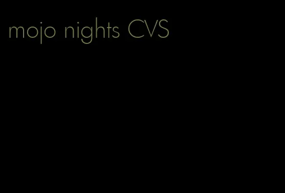 mojo nights CVS