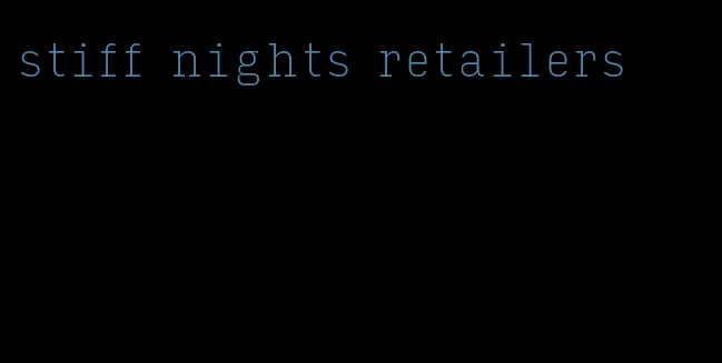stiff nights retailers