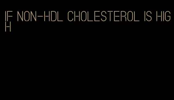 if non-HDL cholesterol is high