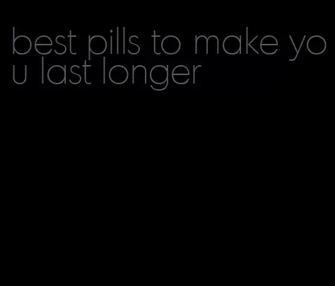 best pills to make you last longer