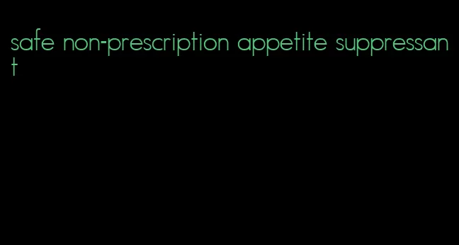safe non-prescription appetite suppressant