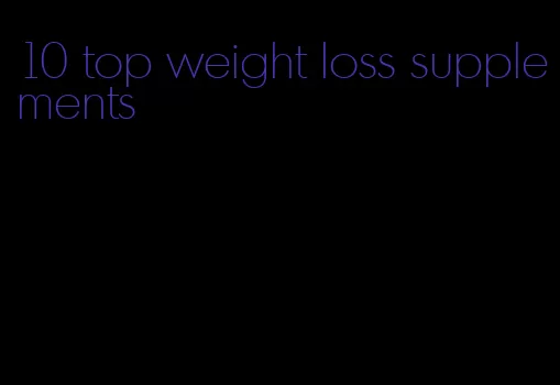 10 top weight loss supplements