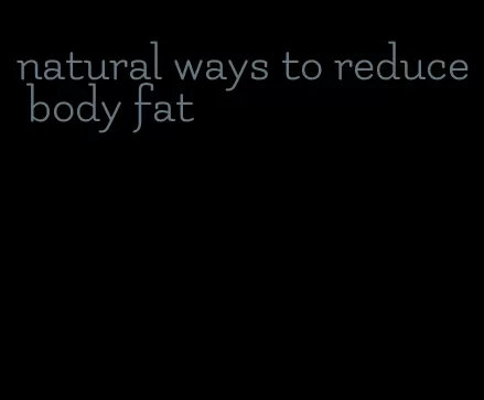 natural ways to reduce body fat