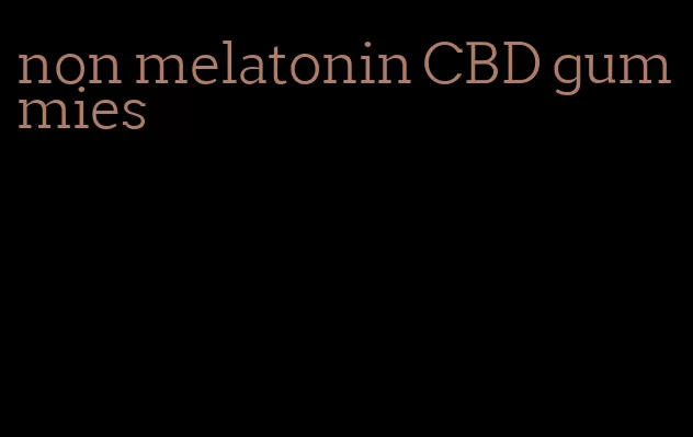 non melatonin CBD gummies