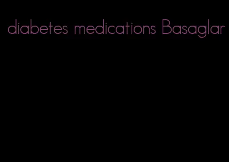 diabetes medications Basaglar