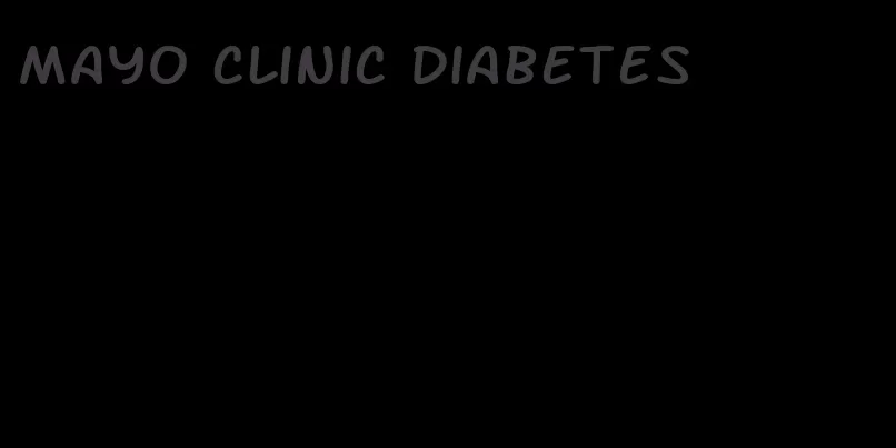 mayo clinic diabetes