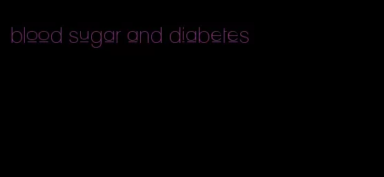 blood sugar and diabetes