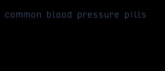 common blood pressure pills