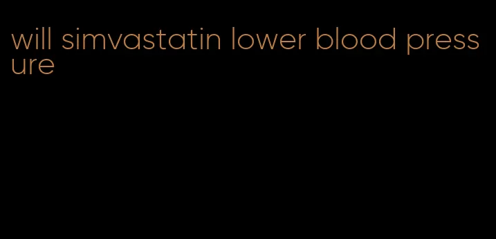 will simvastatin lower blood pressure